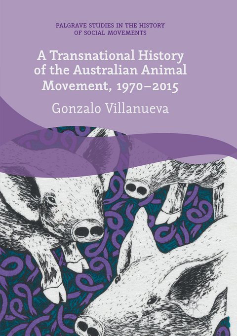 A Transnational History of the Australian Animal Movement, 1970-2015 - Gonzalo Villanueva