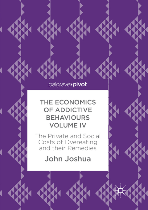 The Economics of Addictive Behaviours Volume IV - John Joshua