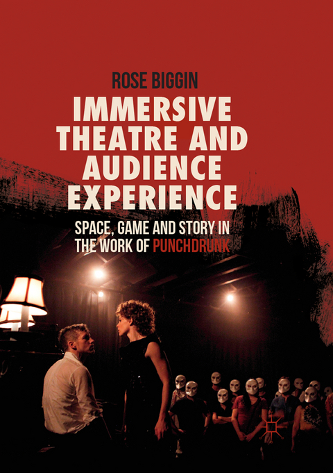 Immersive Theatre and Audience Experience - Rose Biggin