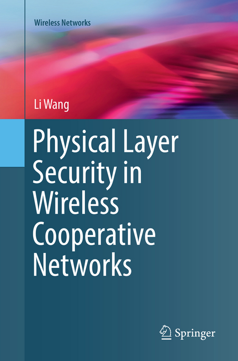 Physical Layer Security in Wireless Cooperative Networks - Li Wang