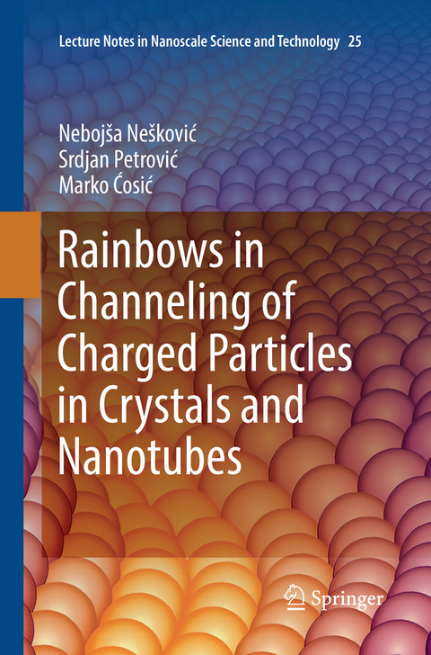 Rainbows in Channeling of Charged Particles in Crystals and Nanotubes - Nebojša Nešković, Srdjan Petrović, Marko Ćosić