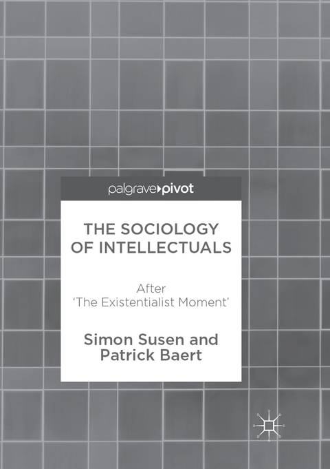 The Sociology of Intellectuals - Simon Susen, Patrick Baert