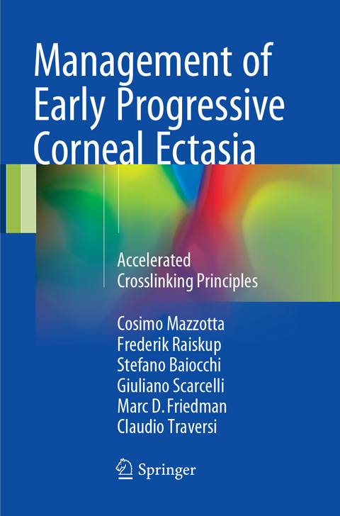 Management of Early Progressive Corneal Ectasia - Cosimo Mazzotta, Frederik Raiskup, Stefano Baiocchi, Giuliano Scarcelli, Marc D. Friedman, Claudio Traversi