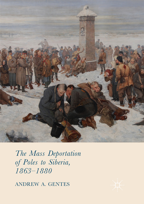 The Mass Deportation of Poles to Siberia, 1863-1880 - Andrew A. Gentes