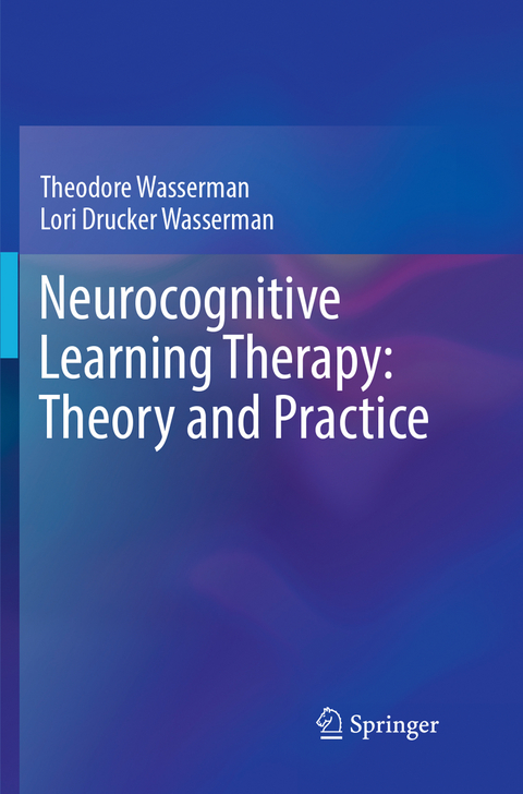 Neurocognitive Learning Therapy: Theory and Practice - Theodore Wasserman, Lori Drucker Wasserman