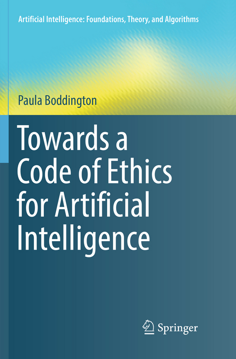 Towards a Code of Ethics for Artificial Intelligence - Paula Boddington