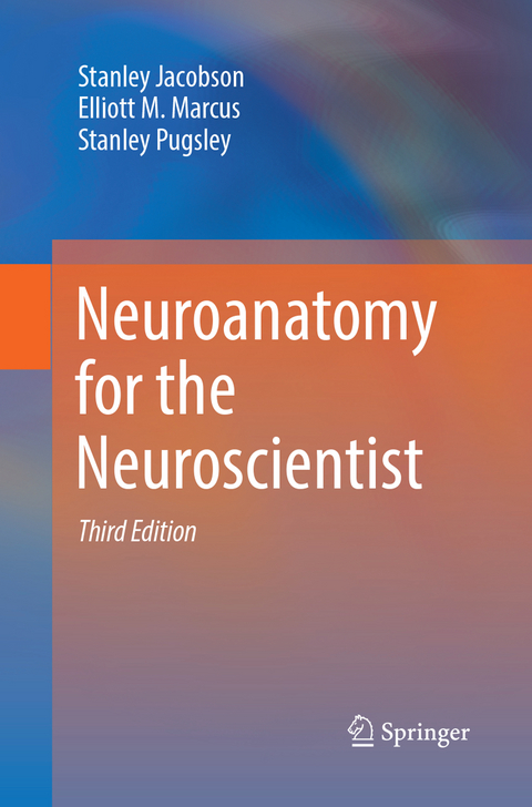 Neuroanatomy for the Neuroscientist - Stanley Jacobson, Elliott M. Marcus, Stanley Pugsley