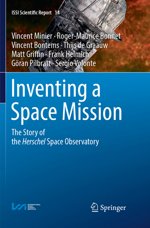 Inventing a Space Mission - Vincent Minier, Roger-Maurice Bonnet, Vincent Bontems, Thijs de Graauw, Matt Griffin, Frank Helmich, Göran Pilbratt, Sergio Volonte