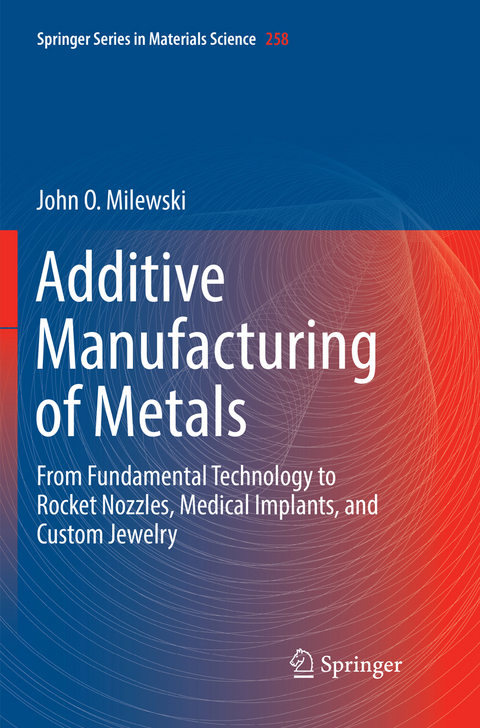 Additive Manufacturing of Metals - John O. Milewski