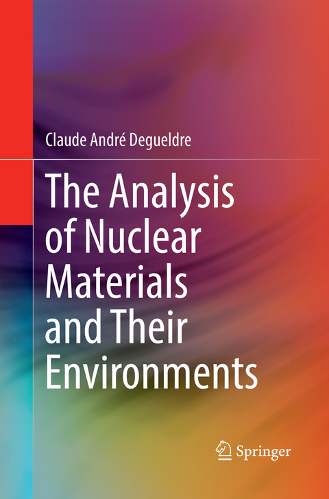 The Analysis of Nuclear Materials and Their Environments - Claude André Degueldre