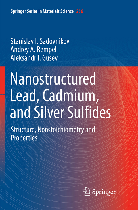 Nanostructured Lead, Cadmium, and Silver Sulfides - Stanislav I. Sadovnikov, Andrey A. Rempel, Aleksandr I. Gusev