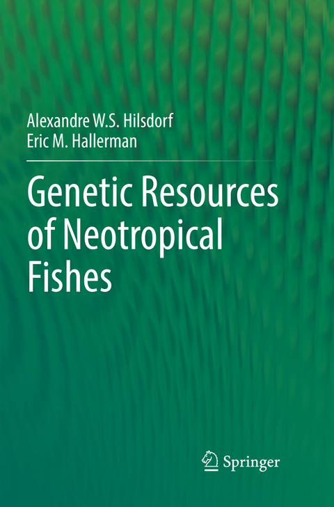 Genetic Resources of Neotropical Fishes - Alexandre W. S. Hilsdorf, Eric M. Hallerman