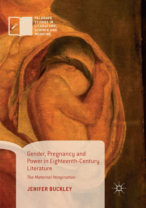 Gender, Pregnancy and Power in Eighteenth-Century Literature - Jenifer Buckley