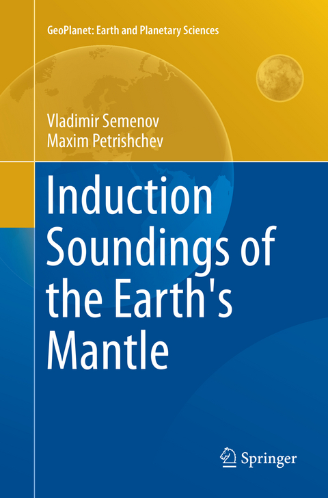 Induction Soundings of the Earth's Mantle - Vladimir Semenov, Maxim Petrishchev