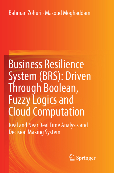 Business Resilience System (BRS): Driven Through Boolean, Fuzzy Logics and Cloud Computation - Bahman Zohuri, Masoud Moghaddam