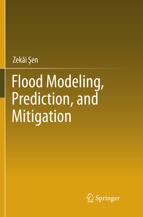 Flood Modeling, Prediction and Mitigation - Zekâi Şen