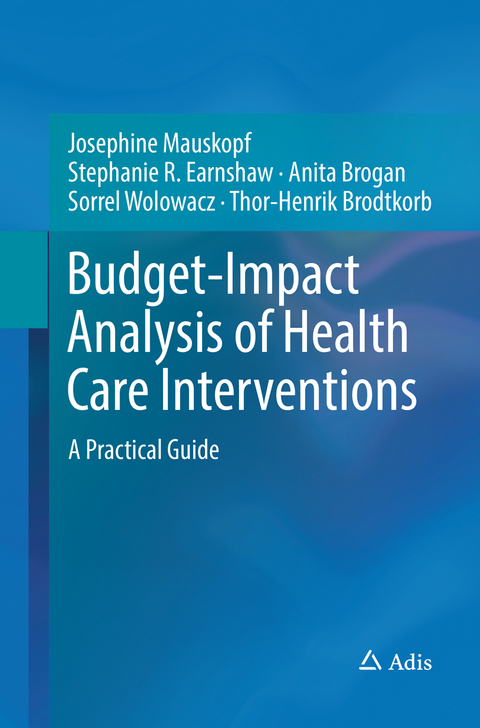 Budget-Impact Analysis of Health Care Interventions - Josephine Mauskopf, Stephanie R. Earnshaw, Anita Brogan, Sorrel Wolowacz, Thor-Henrik Brodtkorb