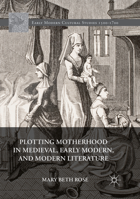 Plotting Motherhood in Medieval, Early Modern, and Modern Literature - Mary Beth Rose