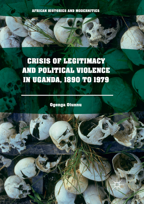 Crisis of Legitimacy and Political Violence in Uganda, 1890 to 1979 - Ogenga Otunnu