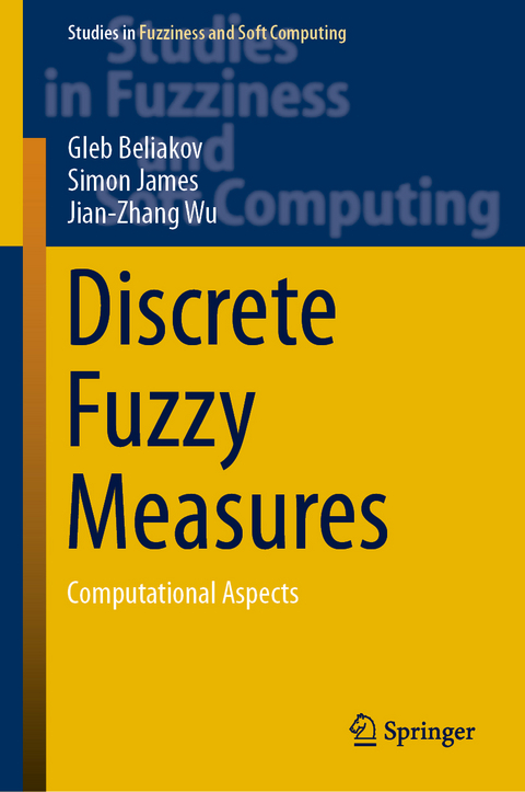 Discrete Fuzzy Measures - Gleb Beliakov, Simon James, Jian-Zhang Wu