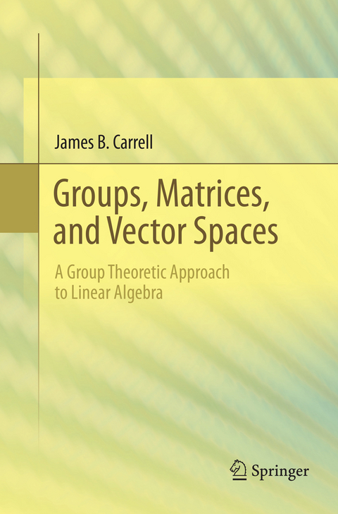 Groups, Matrices, and Vector Spaces - James B. Carrell