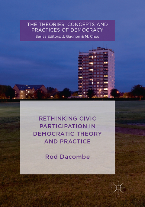 Rethinking Civic Participation in Democratic Theory and Practice - Rod Dacombe