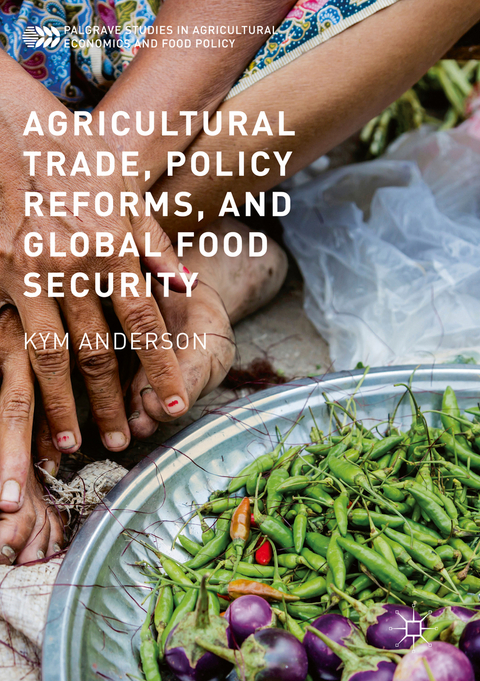 Agricultural Trade, Policy Reforms, and Global Food Security - Kym Anderson