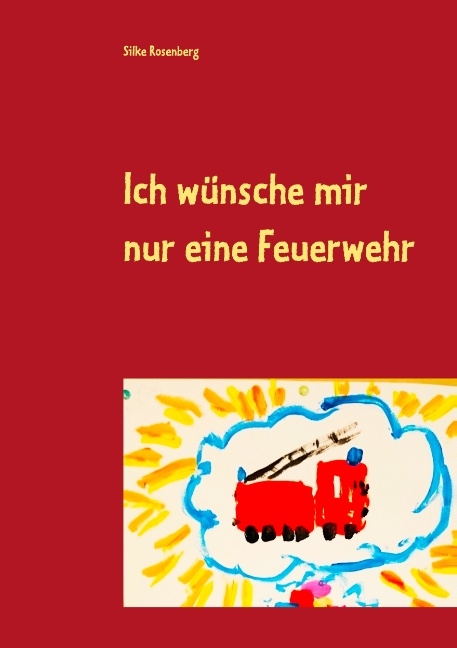 Ich wünsche mir nur eine Feuerwehr - Silke Rosenberg