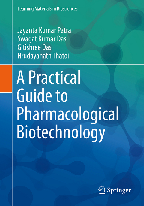 A Practical Guide to Pharmacological Biotechnology - Jayanta Kumar Patra, Swagat Kumar Das, Gitishree Das, Hrudayanath Thatoi