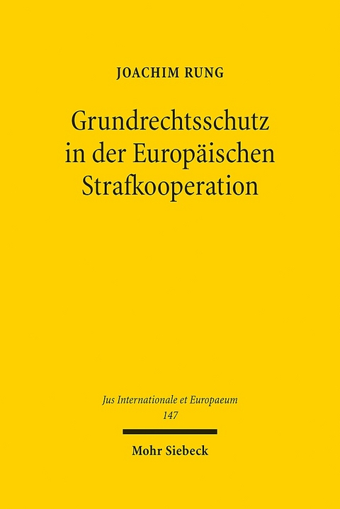 Grundrechtsschutz in der Europäischen Strafkooperation - Joachim Rung