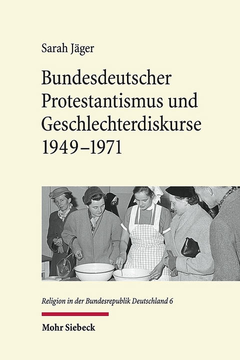 Bundesdeutscher Protestantismus und Geschlechterdiskurse 1949-1971 - Sarah Jäger