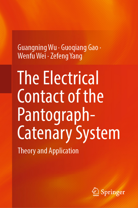 The Electrical Contact of the Pantograph-Catenary System - Guangning Wu, Guoqiang Gao, Wenfu Wei, Zefeng Yang