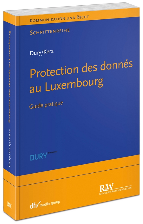 Datenschutz in Luxemburg/ Data Protection in Luxembourg/ Protection des donnés au Luxembourg - Marcus Dury, Sandra Dury, Martin Kerz