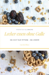 Lecker essen ohne Galle: Frühstück &amp; Snacks - Iris Pilzer