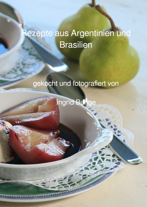 Rezepte aus Argentinien und Brasilien - Ingrid Vervuert Bunge