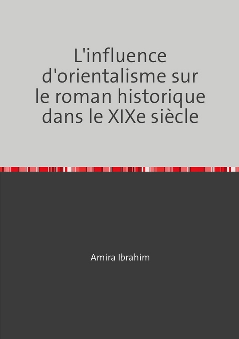 L'influence d'orientalisme sur le roman historique dans le XIXe siècle - Amira Ibrahim