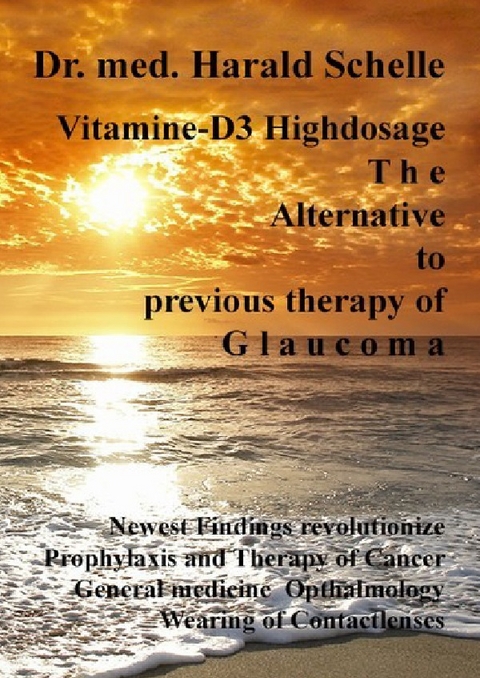 Vitamin D3 The Alternative to previous therapy of glaucoma - Dr.med. Harald Schelle