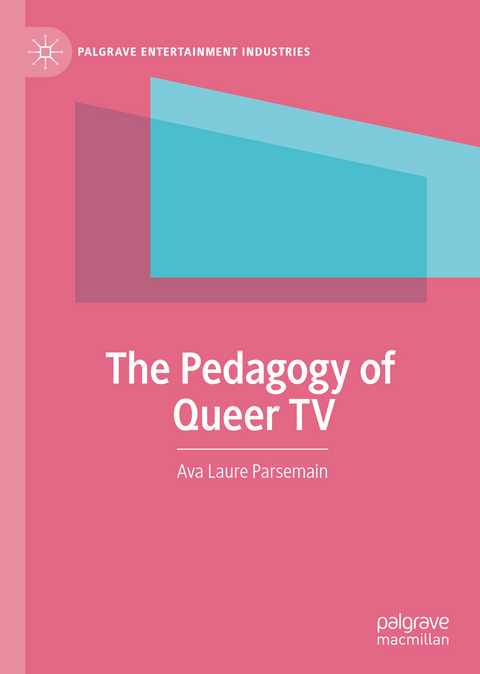 The Pedagogy of Queer TV - Ava Laure Parsemain