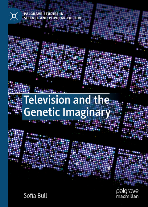 Television and the Genetic Imaginary - Sofia Bull