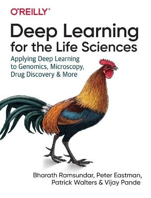 Deep Learning for the Life Sciences - Bharath Ramsundar, Karl Leswing, Peter Eastman, Vijay Pande