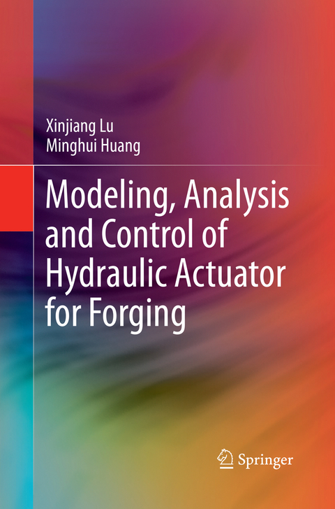 Modeling, Analysis and Control of Hydraulic Actuator for Forging - Xinjiang Lu, Minghui Huang