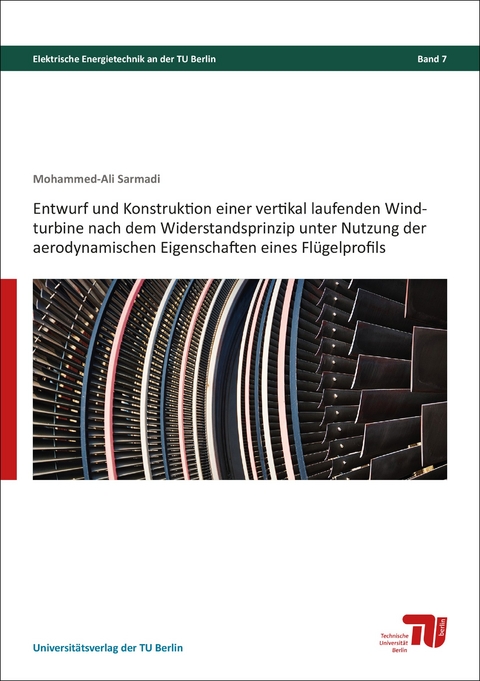 Entwurf und Konstruktion einer vertikal laufenden Windturbine nach dem Widerstandsprinzip unter Nutzung der aerodynamischen Eigenschaften eines Flügelprofils - Mohammad-Ali Sarmadi