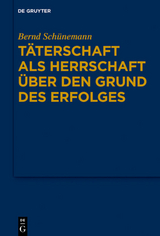 Bernd Schünemann: Gesammelte Werke / Täterschaft als Herrschaft über den Grund des Erfolges - Bernd Schünemann