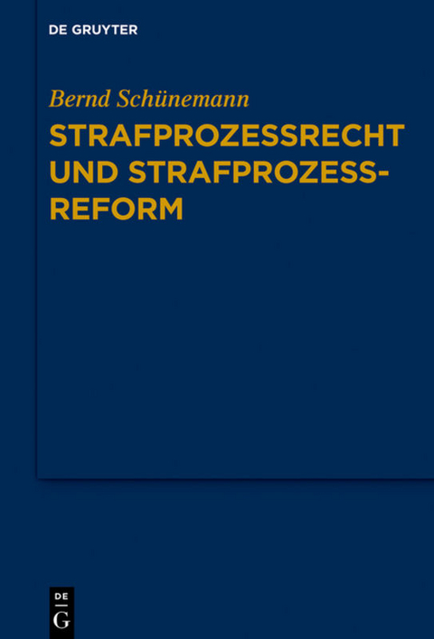 Bernd Schünemann: Gesammelte Werke / Strafprozessrecht und Strafprozessreform - Bernd Schünemann