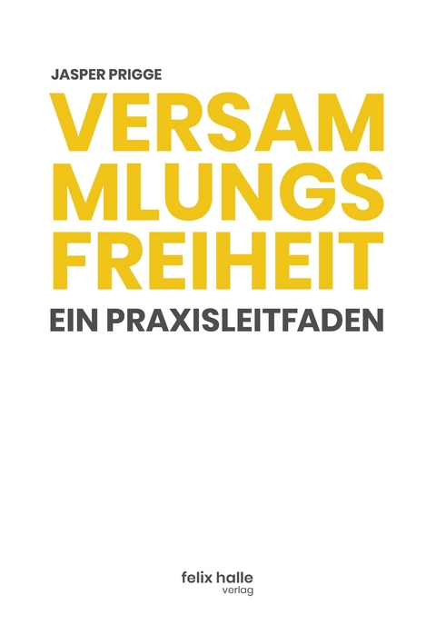 Versammlungsfreiheit: Ein Praxisleitfaden - Jasper Prigge