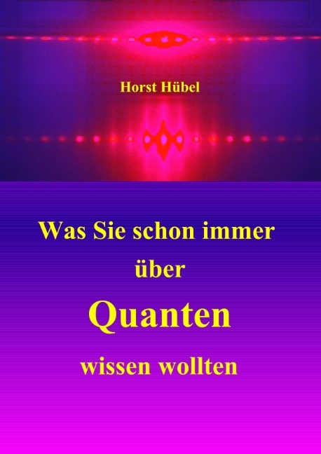Was Sie schon immer über Quanten wissen wollten - Horst Hübel