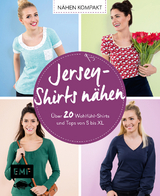 Nähen kompakt – Jersey-Shirts nähen - Stefanie Brugger, Swantje Wendt, Lissi Wilbat