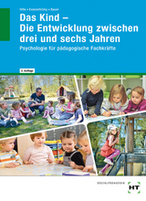 Das Kind - Die Entwicklung zwischen drei und sechs Jahren - Agnes Bauer, Petra Evanschitzky, Katrin Dr. Hille