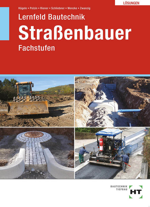 Lösungen zu Lernfeld Bautechnik Straßenbauer - Peter Hägele, Daniel Polzin, Marion Riener, Heinz Schliebner, Rüdiger Wenzke, Joachim Dr. Zwanzig