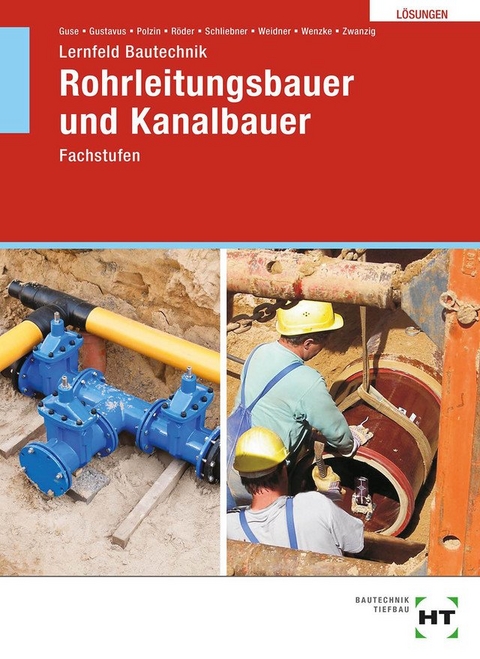 Lösungen zu Lernfeld Bautechnik Rohrleitungsbauer und Kanalbauer - Silke Guse, Beatrix Gustavus, Daniel Polzin, Lutz Röder, Heinz Schliebner, Frank Weidner, Rüdiger Wenzke, Joachim Dr. Zwanzig